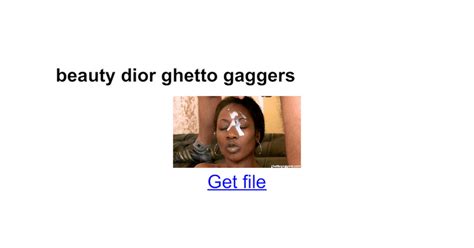 'beauty dior ghetto gaggers' Search .